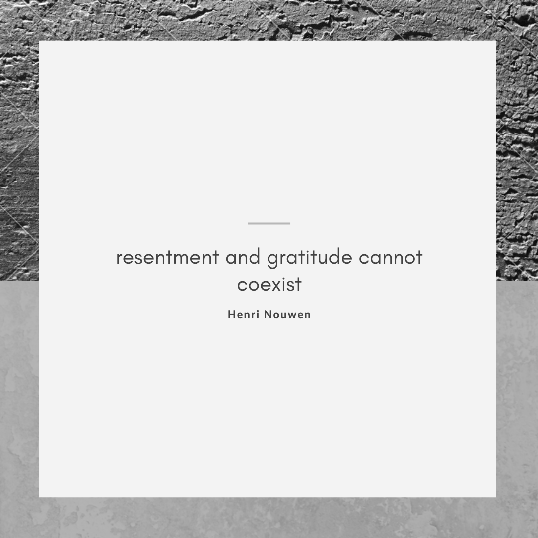 Resentment and Gratitude Cannot Coexist